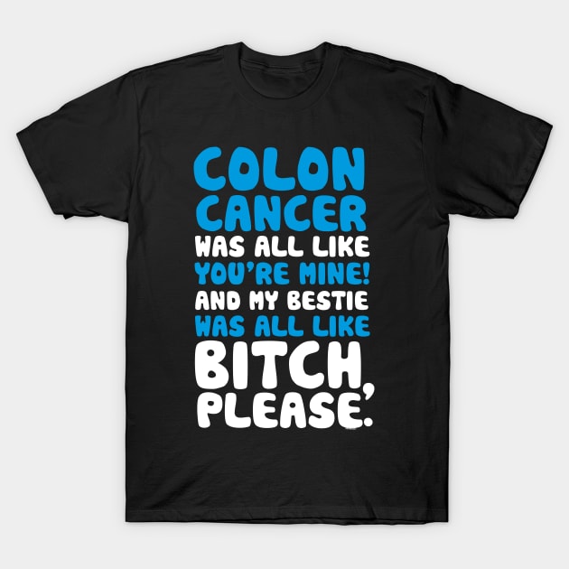 Colon Cancer My Bestie Best Friend Support Quote T-Shirt by jomadado